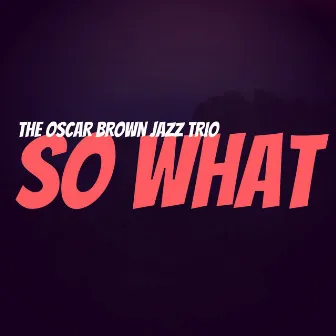 So What by The Oscar Brown Jazz Trio