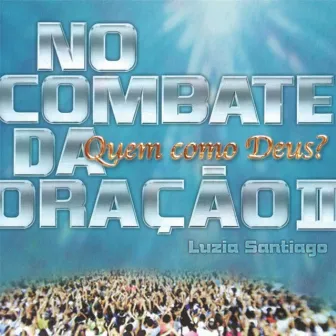 No Combate da Oração II (Quem Como Deus?) by Luzia Santiago