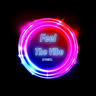 Feel The Vibe by DJ Yameel