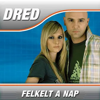 Felkelt A Nap by Dred