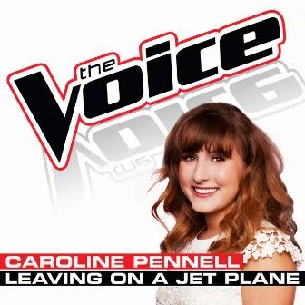 Leaving On A Jet Plane (The Voice Performance) by Caroline Pennell