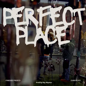 Perfect Place by Finesse Fresco