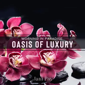 Morning in Paradise Oasis of Luxury by Jani Pay