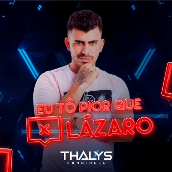 Eu Tô Pior Que Lázaro by Thalys Rondinele