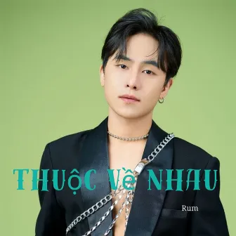 Thuộc Về Nhau by Rum