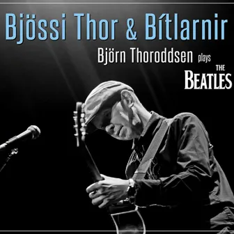 Björn Thoroddsen Plays The Beatles by Bjorn Thoroddsen