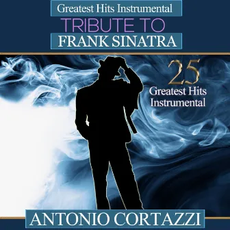 Greatest Hits: Instrumental Tribute to Frank Sinatra by Antonio Cortazzi