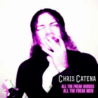 All the Freak Horses...All the Freak Men by Chris Catena