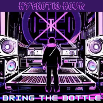 Bring the Bottle by Hypnotic Hour