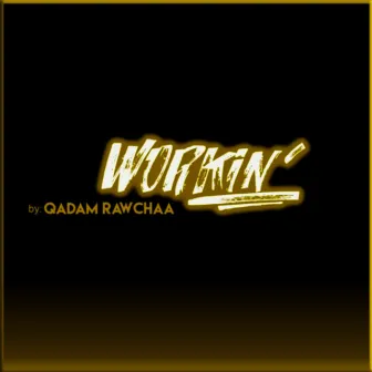 Workin' by Qadam Rawchaa