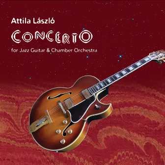 Concerto (For Jazz Guitar & Chamber Orchestra) by Attila Laszlo