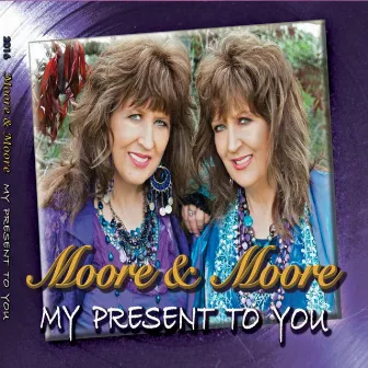 My Present to You by Moore & Moore