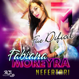 Fue Dificil by Fabiana Nefertari