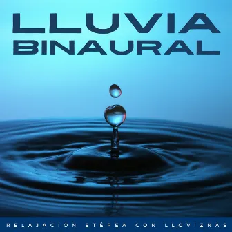 Lluvia Binaural: Relajación Etérea Con Lloviznas by Beats binaurales MT