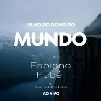 Filho do Dono do Mundo (Ao Vivo) by Fabiano Fubá