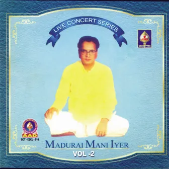 Gaanakalaadhara Madurai Mani Iyer Live Concert Vol 2 by Madurai Mani Iyer