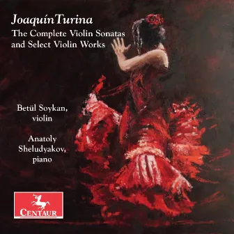 Turina: The Complete Violin Sonatas & Select Violin Works by Betül Soykan