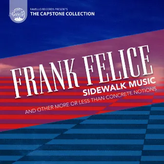 Felice: Sidewalk Music and Other More or Less than Concrete Notions by Frank Felice