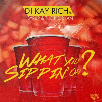 What You Sippin On? by DJ Kay Rich