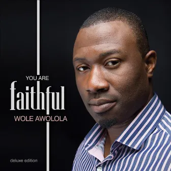 You Are Faithful (Deluxe Edition) by Wole Awolola