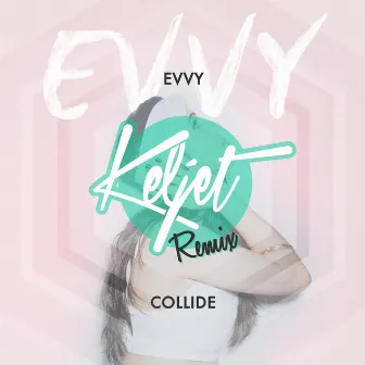 Collide (Keljet Remix) by EVVY