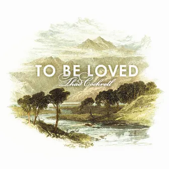 To Be Loved by Thad Cockrell