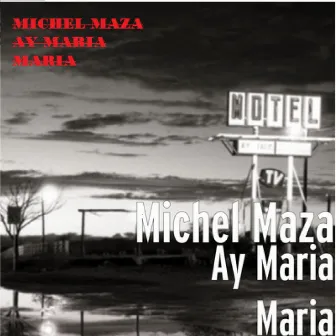 Ay Maria Maria by Michel Maza