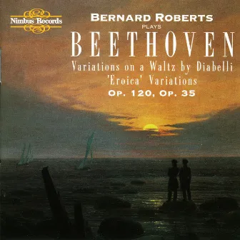 Beethoven: Diabelli & Eroica Variations by Bernard Roberts