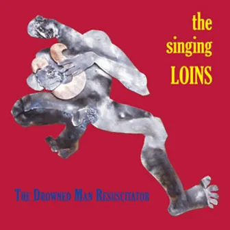 The Drowned Man Resuscitator by The Singing Loins