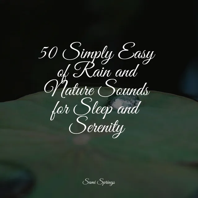 50 Simply Easy of Rain and Nature Sounds for Sleep and Serenity