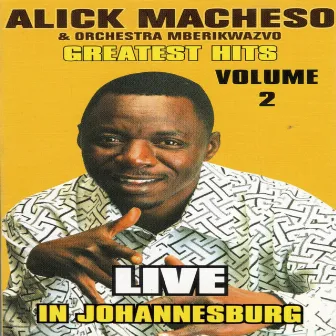 Alick Macheso & Orchestra Mberikwazvo Greatest hits, Vol. 2 (Live In Johannesburg) by Alick Macheso