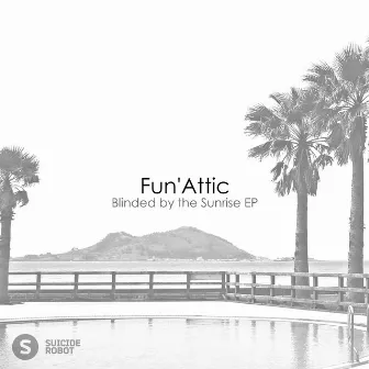 Blinded by the Sunrise EP by Fun''Attic