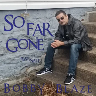 So Far Gone by Bobby Blaze