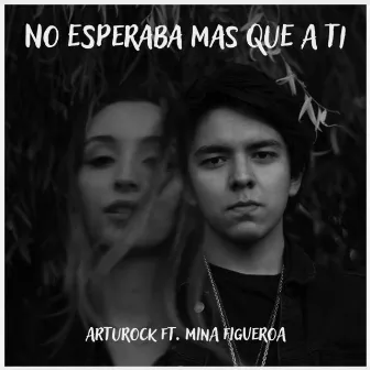 No Esperaba Más Que a Ti by Arturock