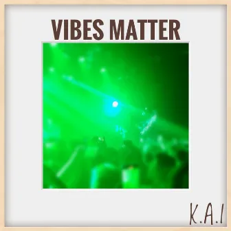 Vibes Matter by KAI