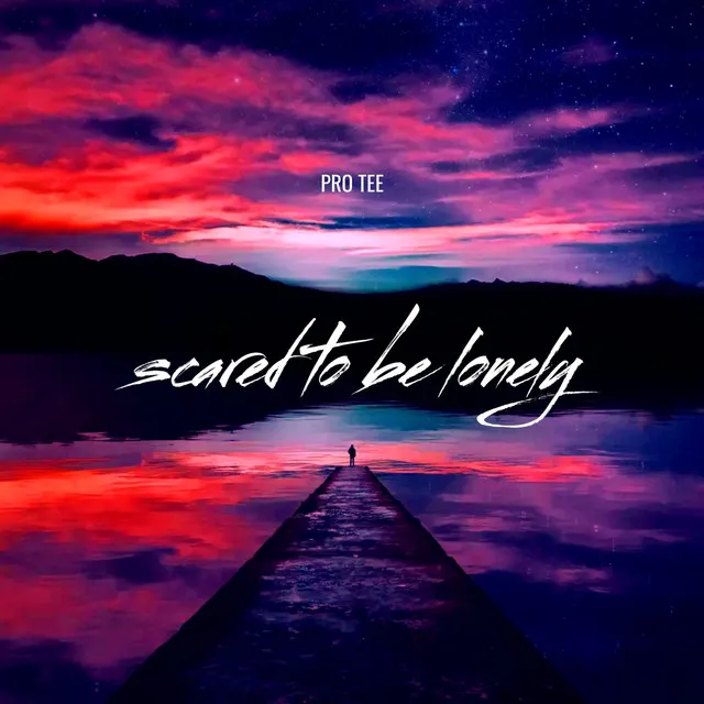 Scared to Be Lonely