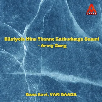 Ellaiyela Ninu Thaane Kathudunga Saami - Army Song by Gana Kavi