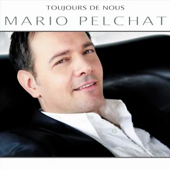 Toujours de nous by Mario Pelchat