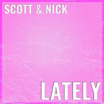 Lately by Scott & Nick