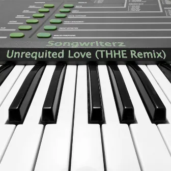 Unrequited Love (Thhe Remix) by Songwriterz