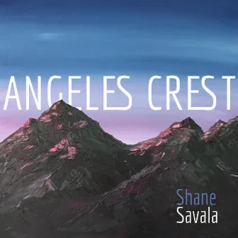 Angeles Crest by Shane Savala