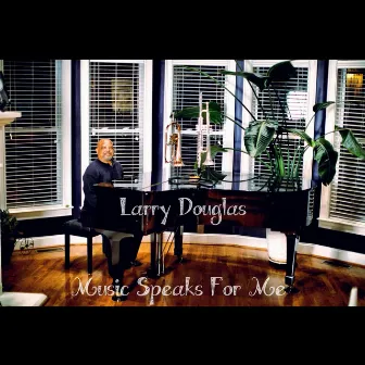 Music Speaks For Me Clean by Larry Douglas