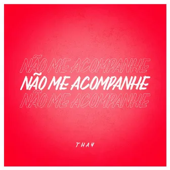 Não Me Acompanhe by Thay