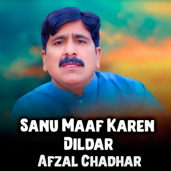 Sanu Maaf Karen Dildar by Afzal Chadhar