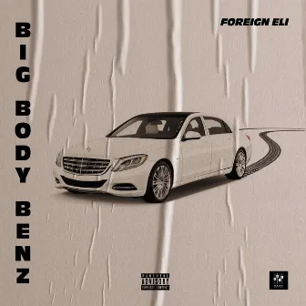 Big Body Benz by Foreign Eli