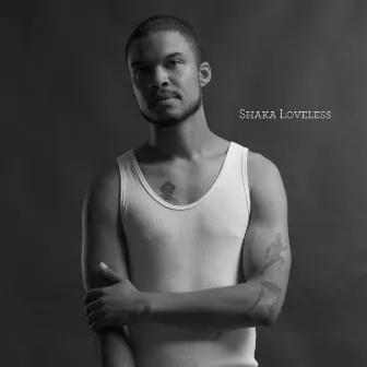 Shaka Loveless by Shaka Loveless