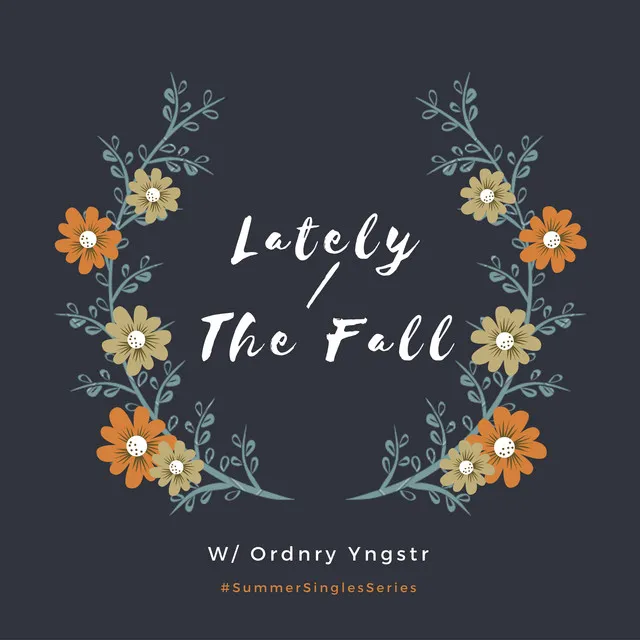 Lately / The Fall (Feat. Ordnry Yngstr)