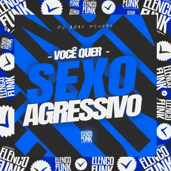 Você Quer Sexo Agressivo by DJ Meno Pokoyo