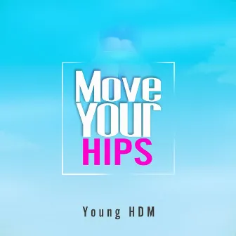 Move Your Hips by Young HDM