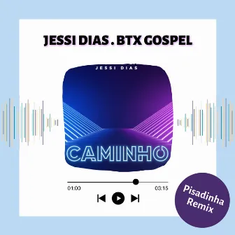 Caminho (Remix Pisadinha) by Jessi Dias